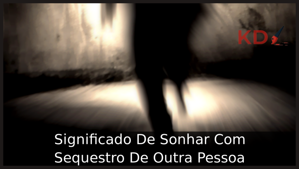 Significado De Sonhar Com Sequestro De Outra Pessoa 1 Sonhar Com Sequestro De Outra Pessoa