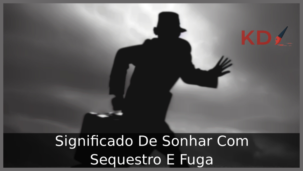Sonhar Com Sequestro E Fuga