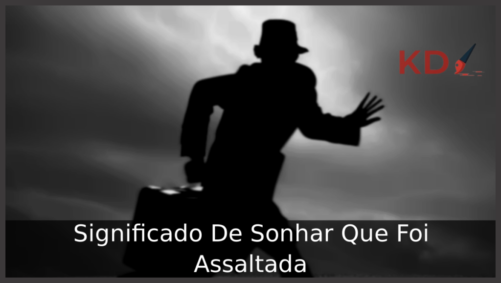 Significado De Sonhar Que Foi Assaltada 1 Sonhar Que Foi Assaltada