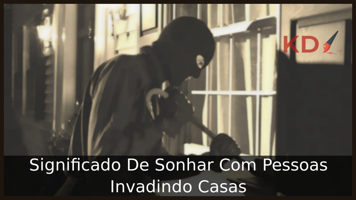 Sonhar Com Pessoas Invadindo Casas: Simbolismo e significado! 6 Sonhar Com Pessoas Invadindo Casas