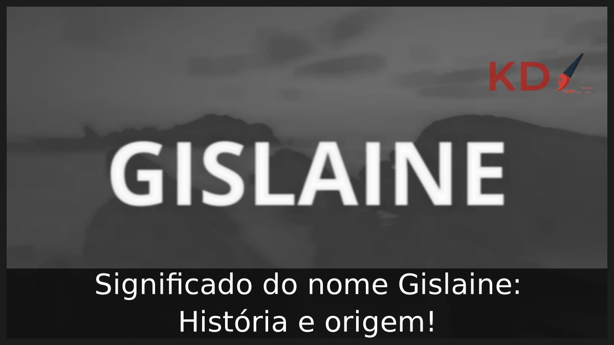 Significado do nome Gislaine: História e origem!