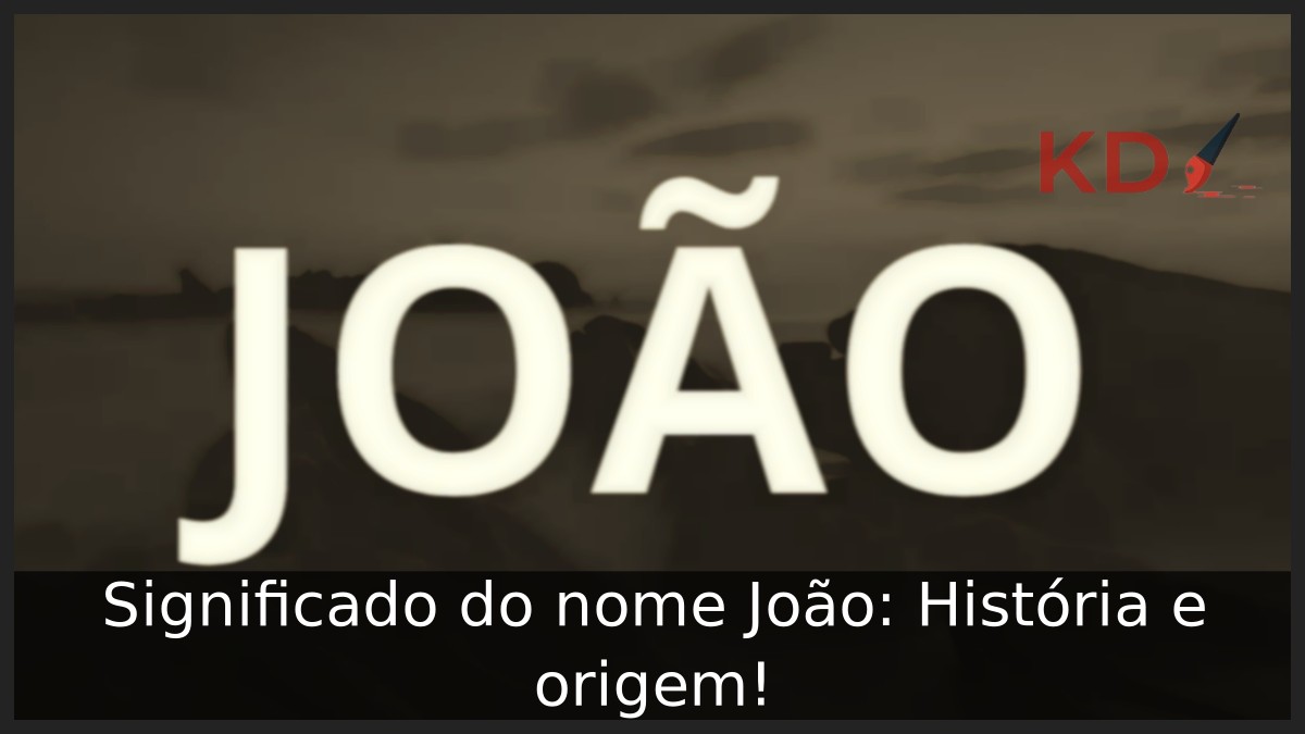 Significado do nome João: História e origem!