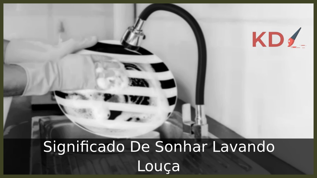 Sonhar Lavando Louça: Significado do seu sonho! 6 Sonhar Lavando Louça