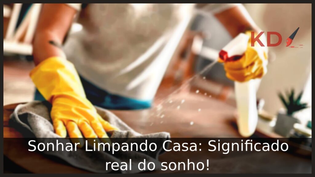 Sonhar Limpando Casa: Significado real do sonho! 1 Sonhar Limpando Casa