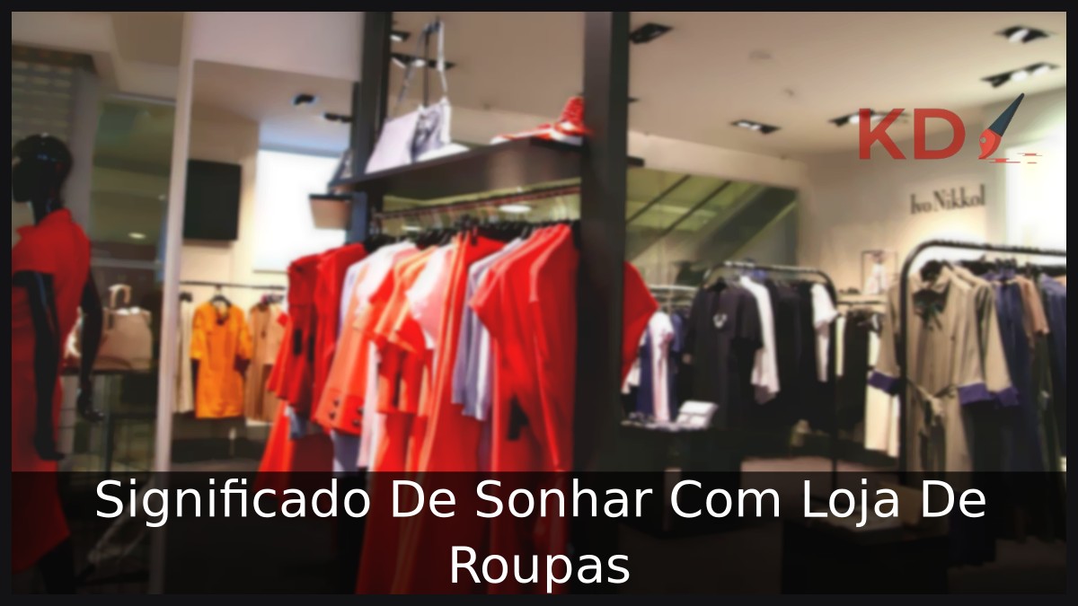Sonhar Com Loja De Roupas: Significado do seu sonho! 2 Sonhar Com Loja De Roupas