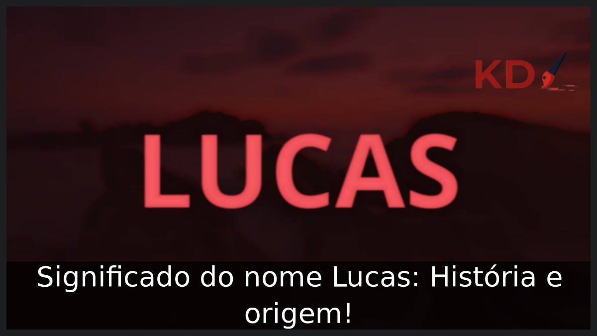 Significado do nome Lucas: História e origem!