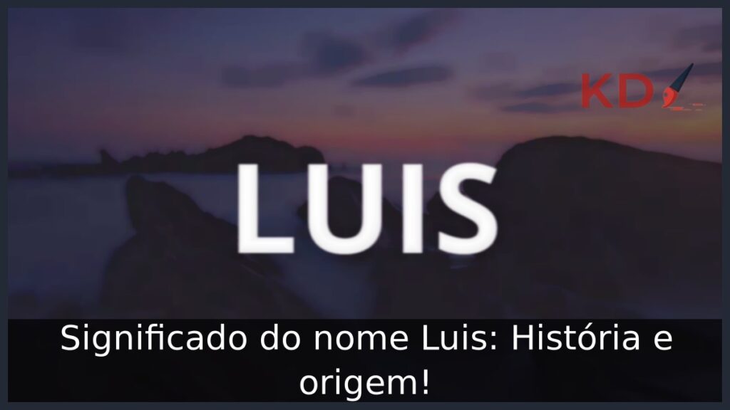Significado do nome Luis: História e origem!
