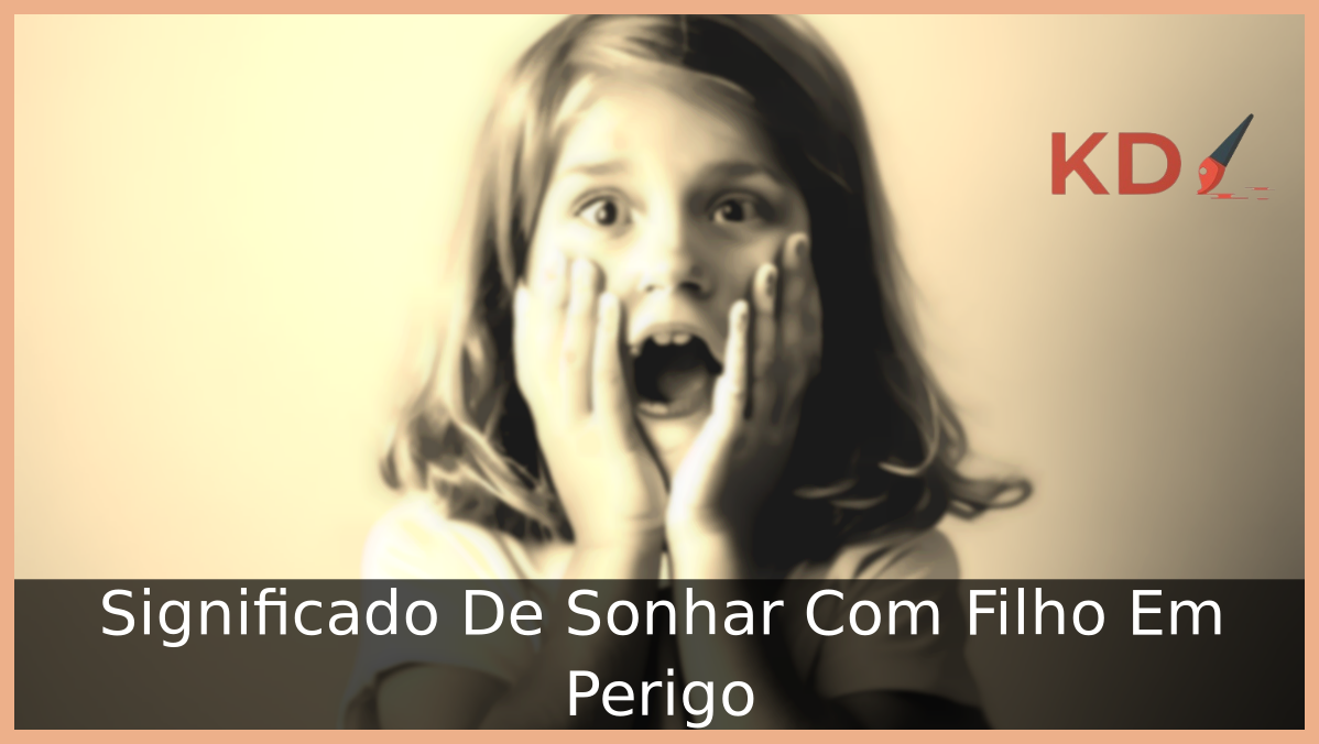 Significado De Sonhar Com Filho Em Perigo 3 Sonhar Com Filho Em Perigo