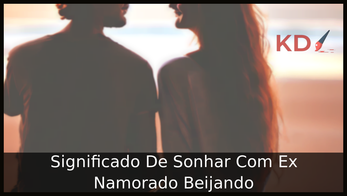 Significado De Sonhar Com Ex Namorado Beijando 17 Sonhar Com Ex Namorado Beijando
