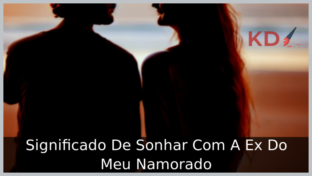 Significado De Sonhar Com A Ex Do Meu Namorado 1 Sonhar Com A Ex Do Meu Namorado