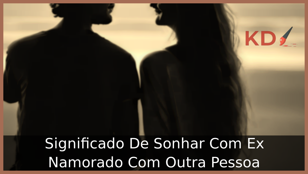 Significado De Sonhar Com Ex Namorado Com Outra Pessoa 19 Sonhar Com Ex Namorado