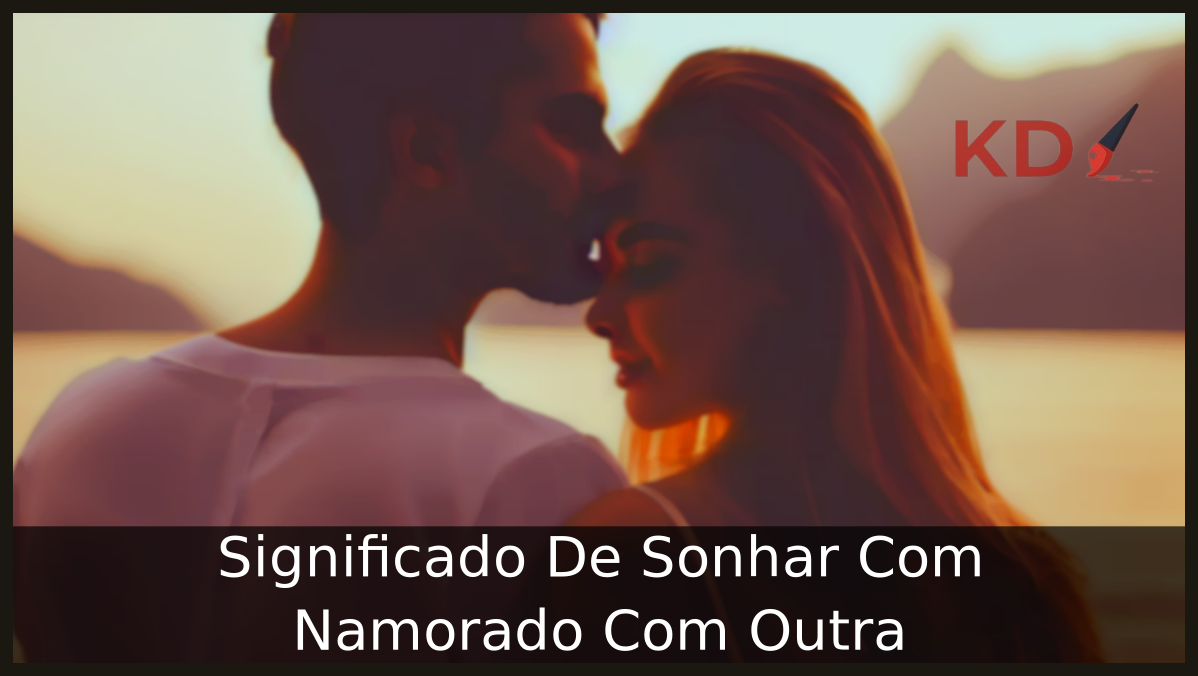 Sonhar Com Namorado Com Outra