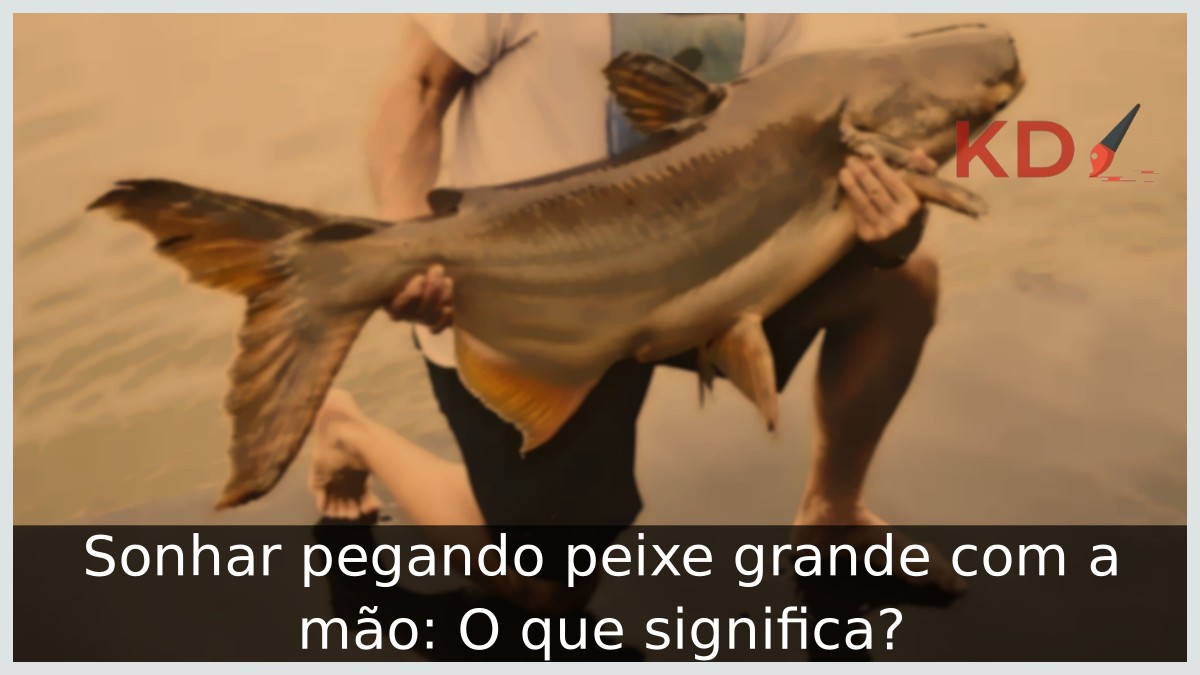 Sonhar pegando peixe grande com a mão