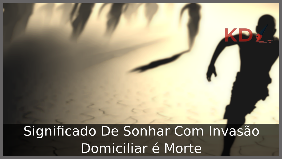 Significado De Sonhar Com Invasão Domiciliar é Morte 21 Sonhar Com Invasão Domiciliar