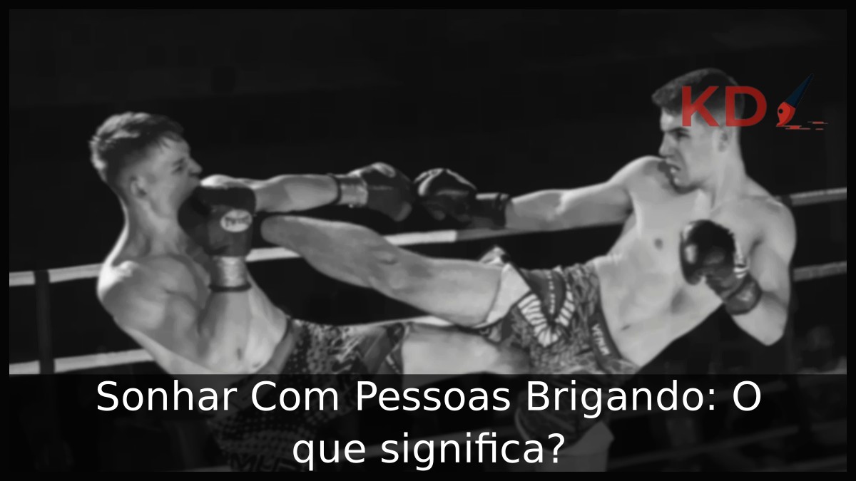 Sonhar Com Pessoas Brigando: O que significa? 12 Sonhar Com Pessoas Brigando