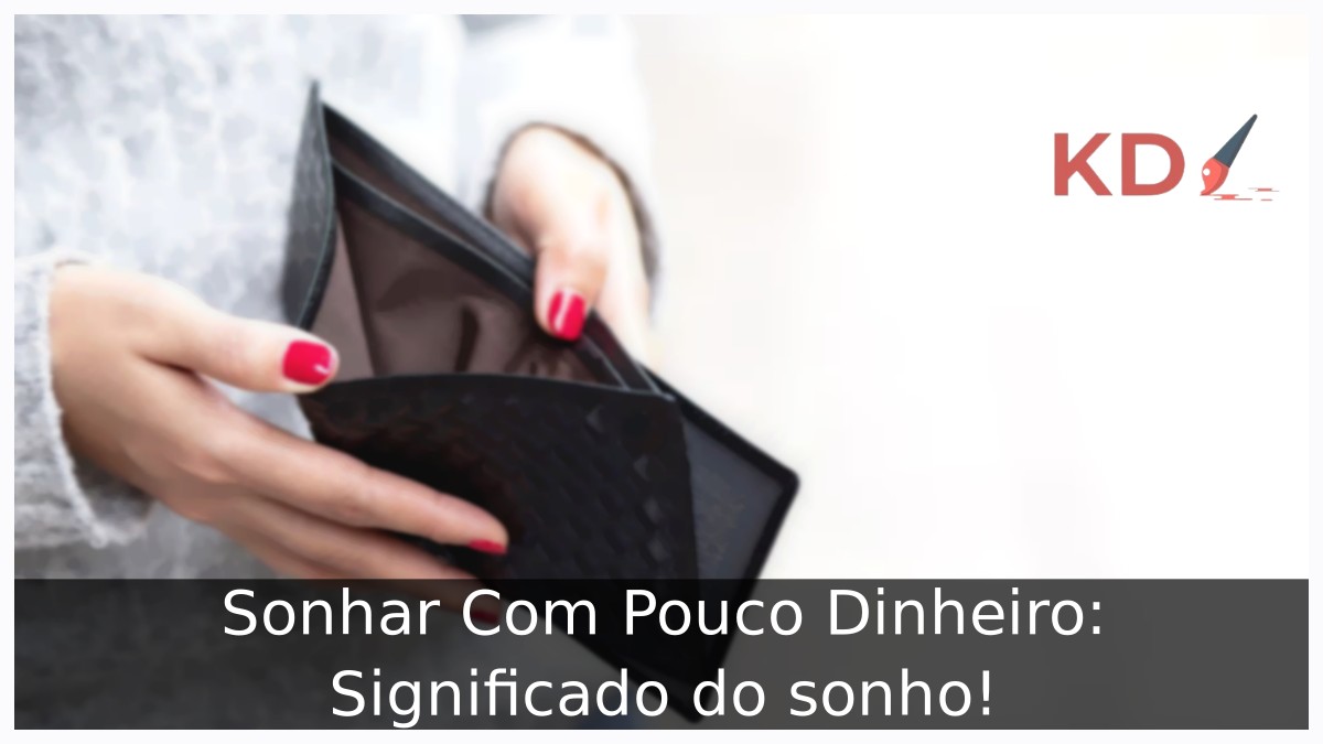 Sonhar Com Pouco Dinheiro: Significado do sonho! 9 Sonhar Com Pouco Dinheiro