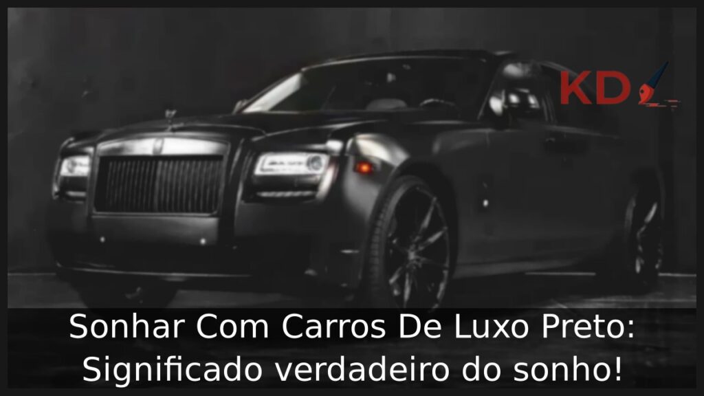 Sonhar Com Carros De Luxo Preto: Significado verdadeiro do sonho! 1 Sonhar Com Carros De Luxo Preto