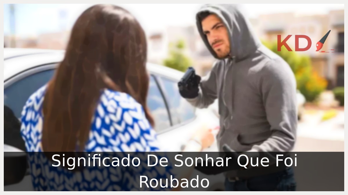 Sonhar Que Foi Roubado: Significado do sonho! 7 Sonhar Que Foi Roubado