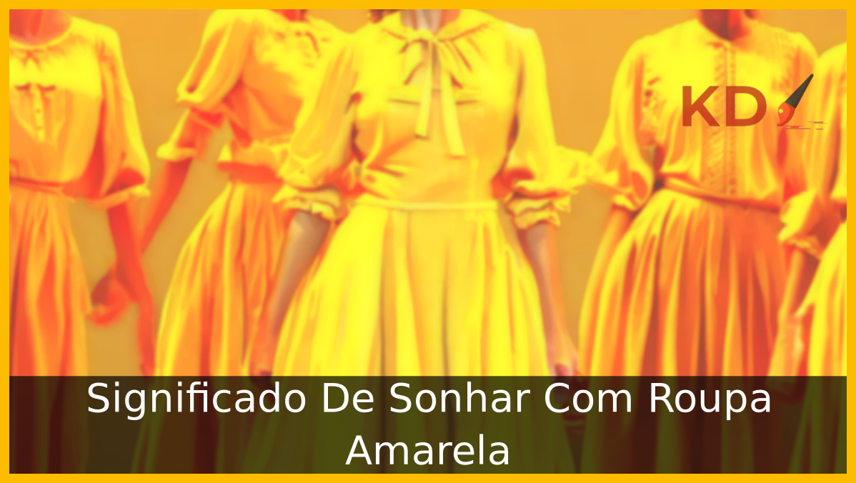Conheça o Significado De Sonhar Com Roupa Amarela 12 Sonhar Com Roupa Amarela