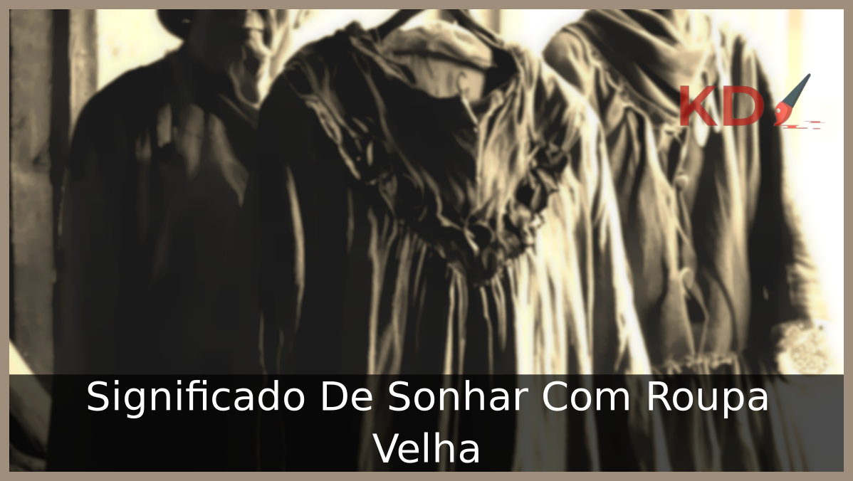 Significado De Sonhar Com Roupa Velha 8 Sonhar Com Roupa Velha