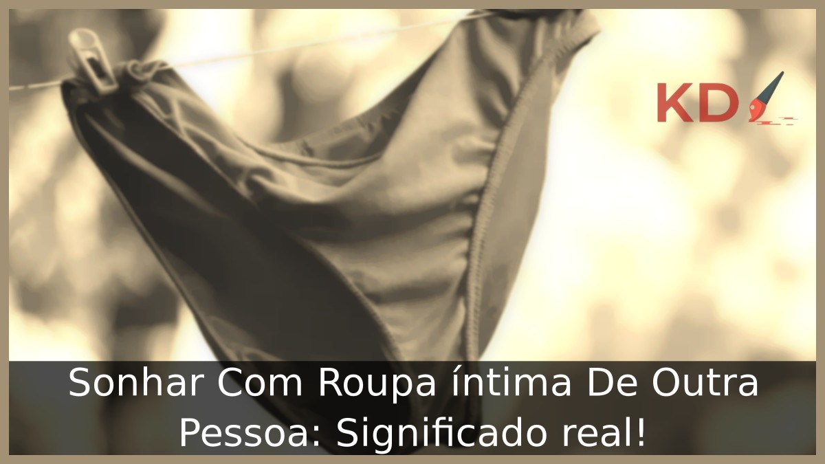 Sonhar com roupa íntima de outra pessoa: Significado real! 11 Sonhar Com Roupa íntima De Outra Pessoa