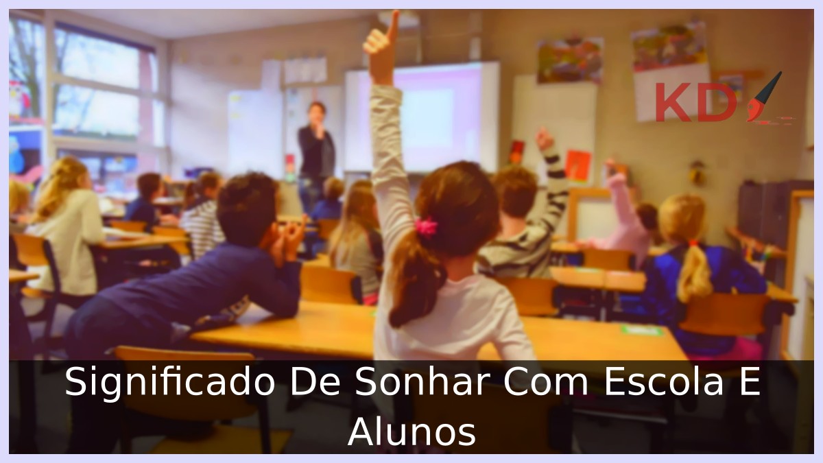 Sonhar com escola e alunos: Verdadeiro Significado! 10 Sonhar com escola e alunos