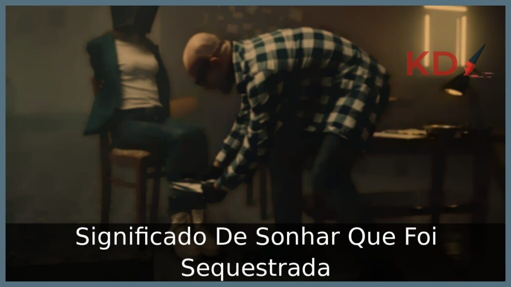 Sonhar Que Foi Sequestrada: O que significa? 1 Sonhar Que Foi Sequestrada