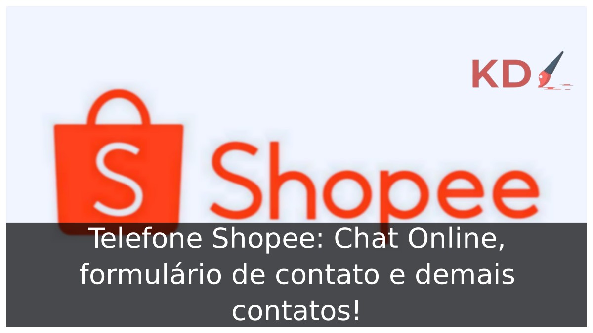 Telefone Shopee: Chat Online, formulário de contato e demais contatos!