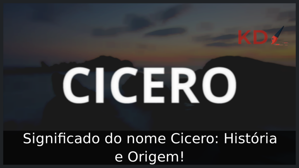 Significado do nome Cicero: História e Origem! 1 Significado do nome Cicero