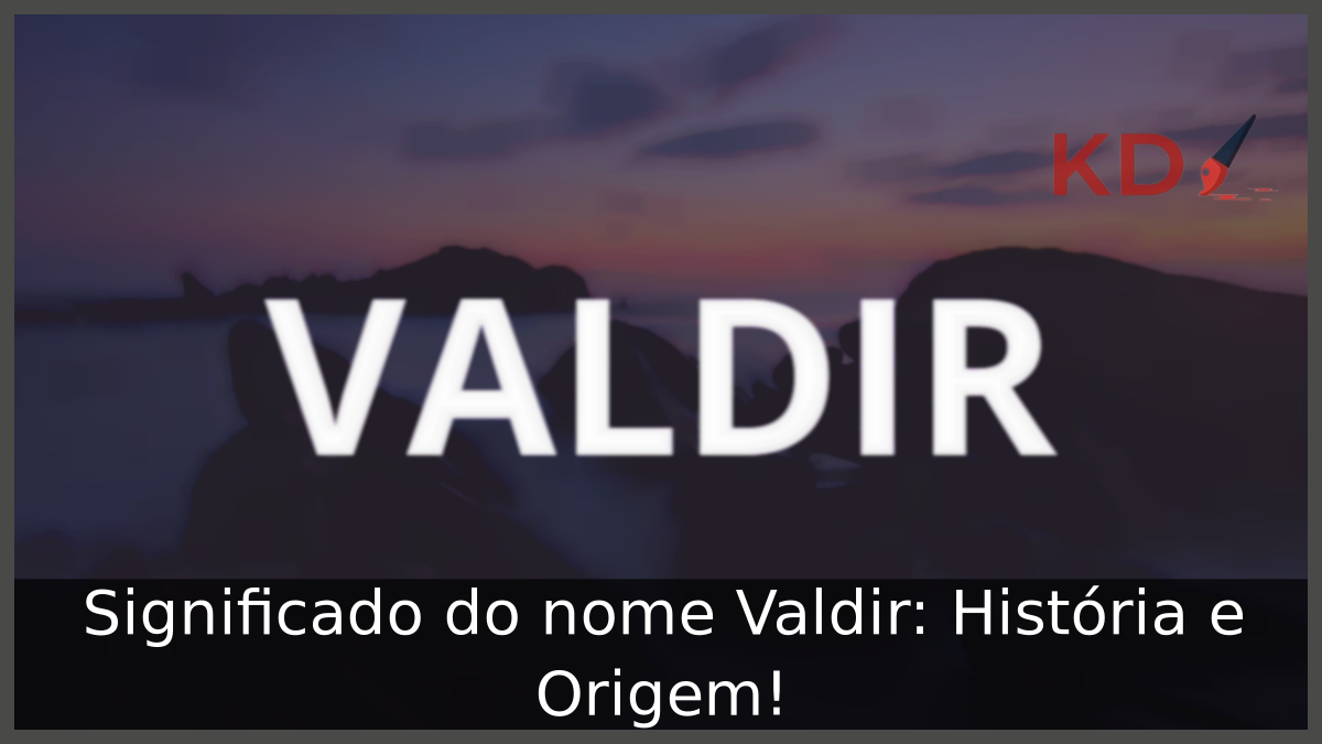 Significado do nome Valdir