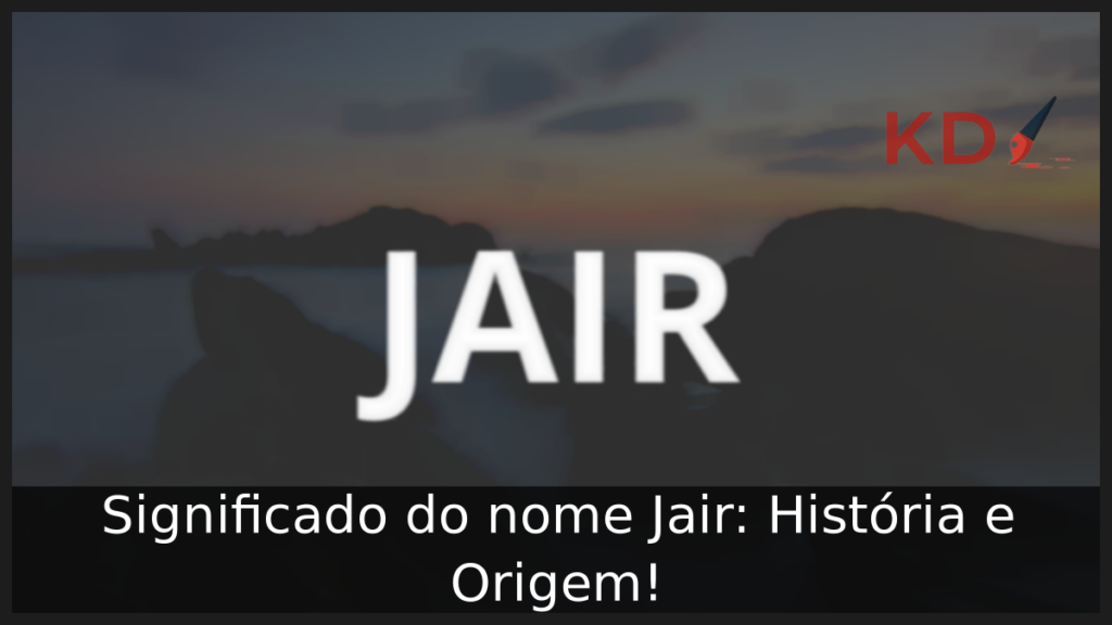 Significado do nome Jair: História e Origem! 1 Significado do nome Jair