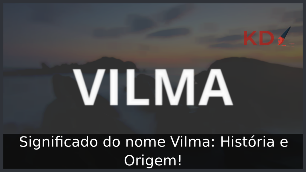 Significado do nome Vilma: História e Origem! 1 Significado do nome Vilma