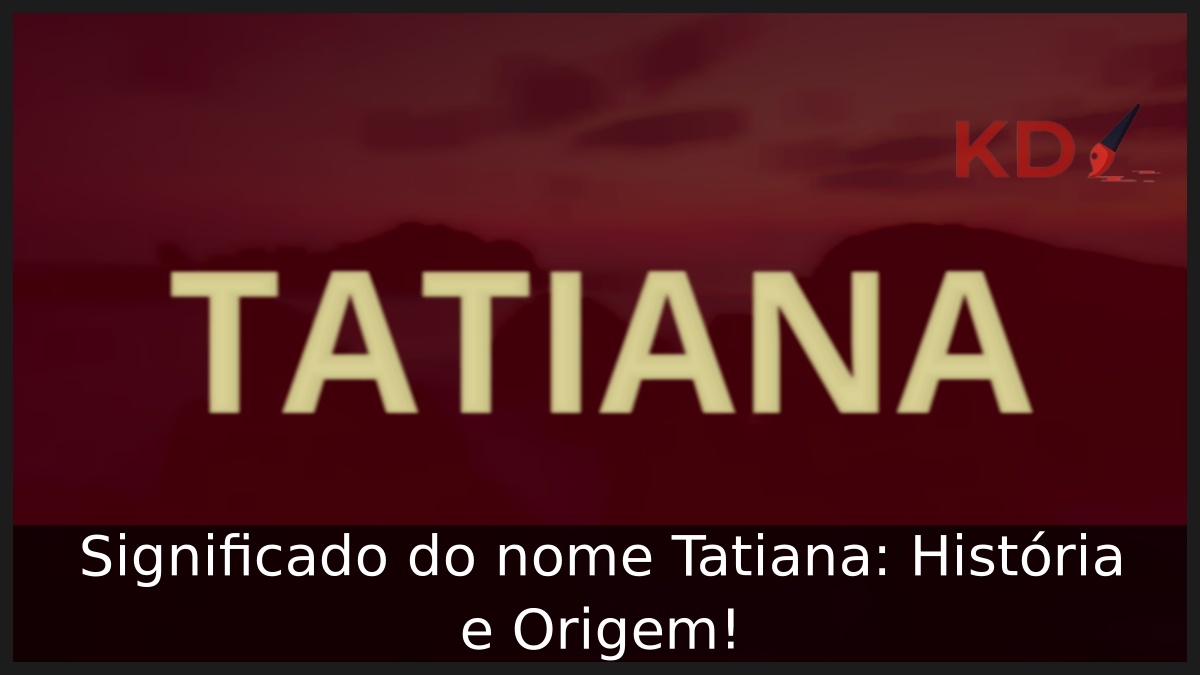 Significado do nome Tatiana