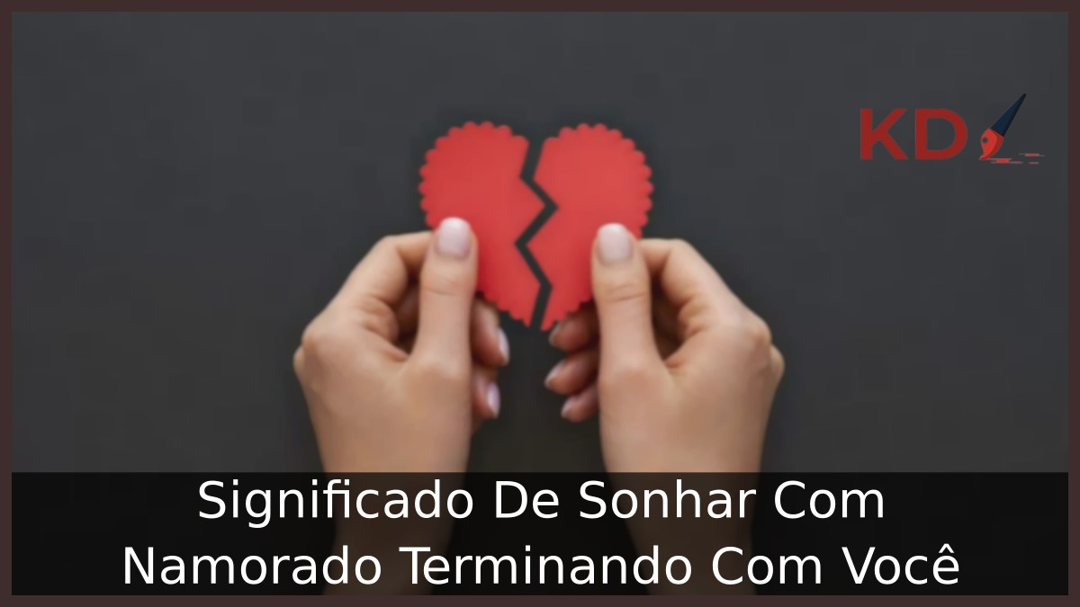 Sonhar Com Namorado Terminando Com Você: Significado real! 12 Sonhar Com Namorado Terminando Com Você