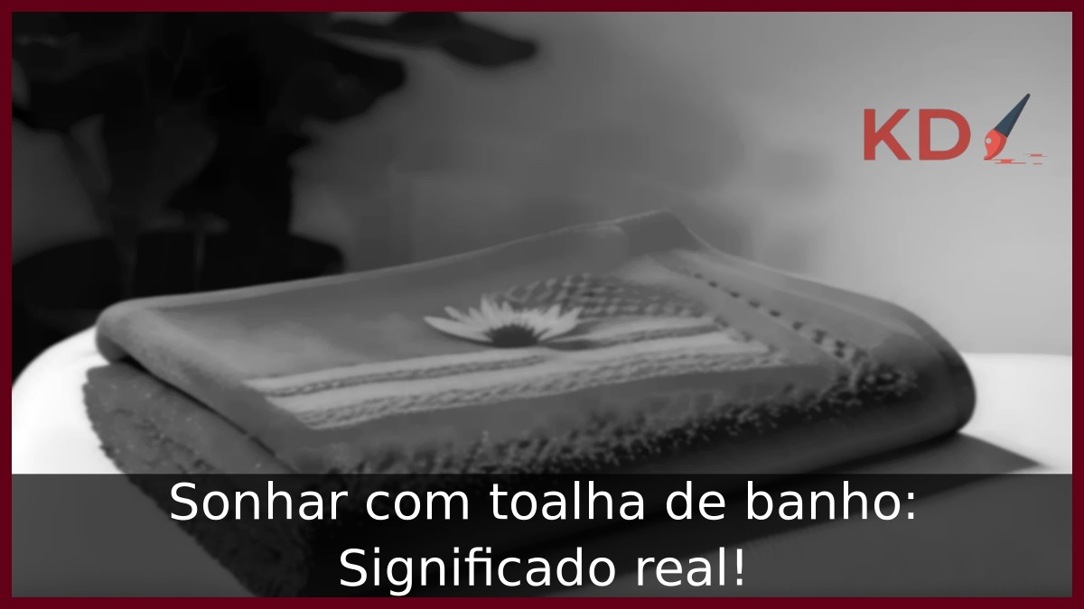Sonhar com toalha de banho: Significado real! 11 Sonhar com toalha de banho