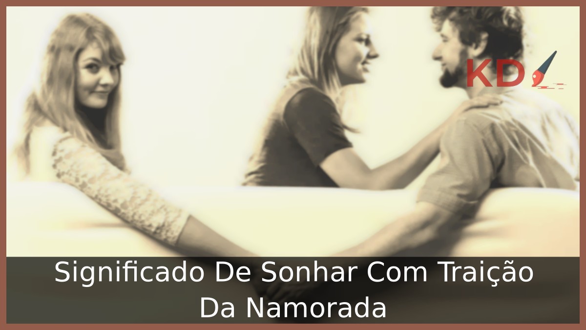 Sonhar Com Traição Da Namorada