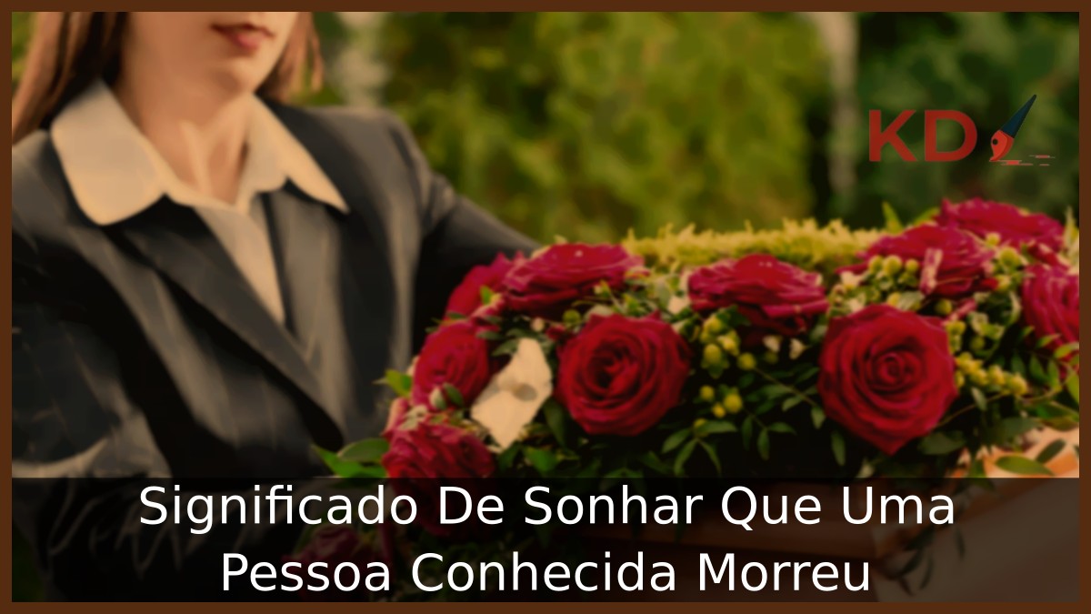 Sonhar Que Uma Pessoa Conhecida Morreu