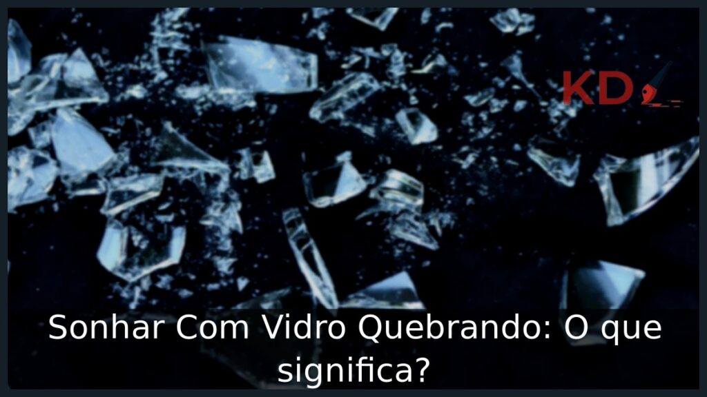 Sonhar Com Vidro Quebrando: O que significa? 1 Sonhar Com Vidro Quebrando