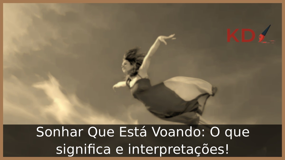 Sonhar Que Está Voando: O que significa e interpretações! 10 Sonhar Que Está Voando