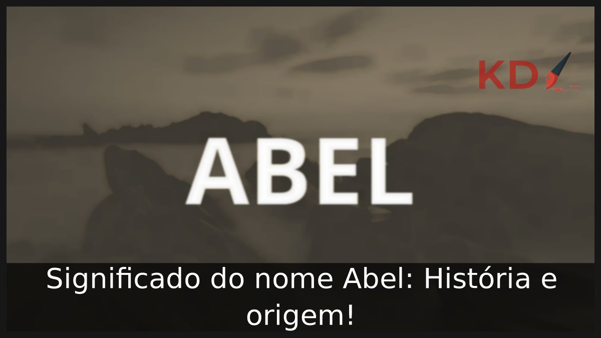 Significado do nome Abel: História e origem!