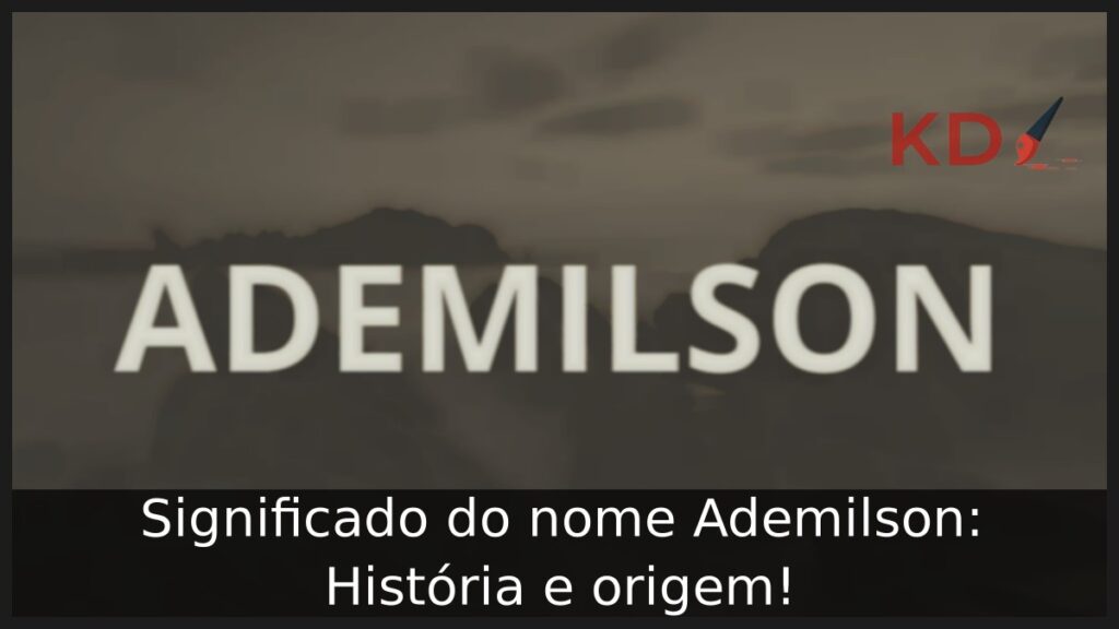Significado do nome Ademilson: História e origem!