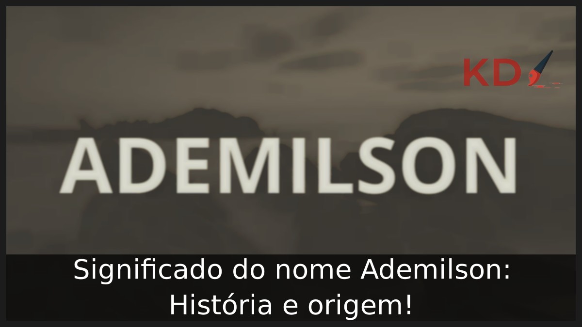 Significado do nome Ademilson: História e origem!