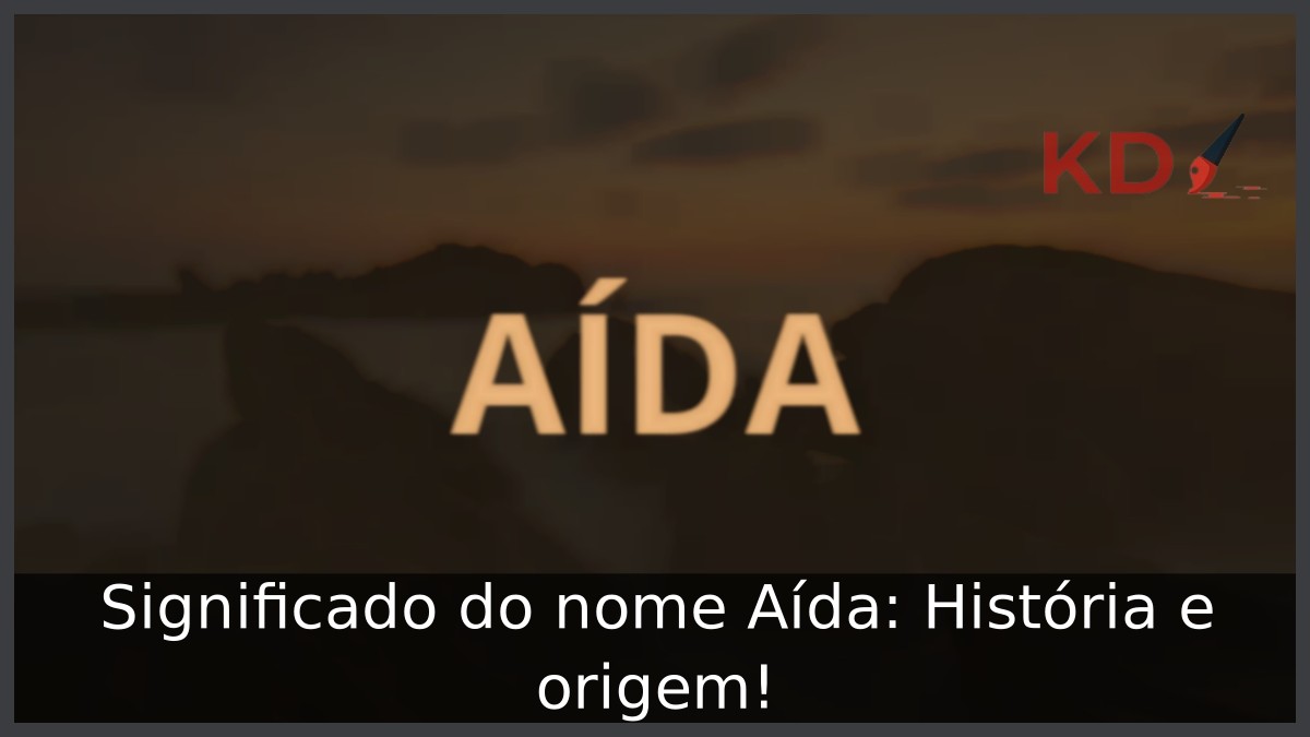 Significado do nome Aída: História e origem! 3 Significado do nome Aída: História e origem!