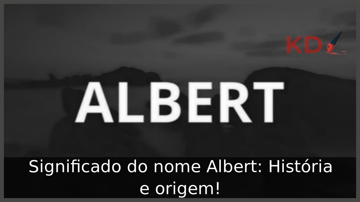 Significado do nome Albert: História e origem! 7 Significado do nome Albert: História e origem!