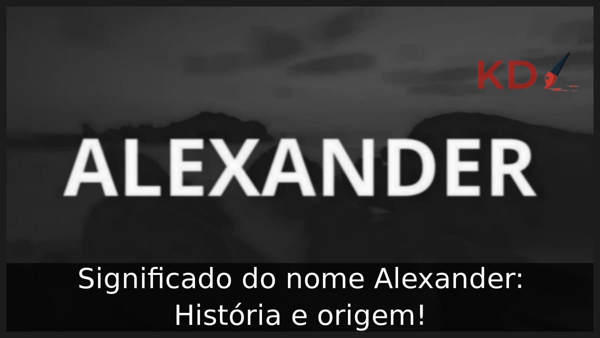Significado do nome Alexander: História e origem!