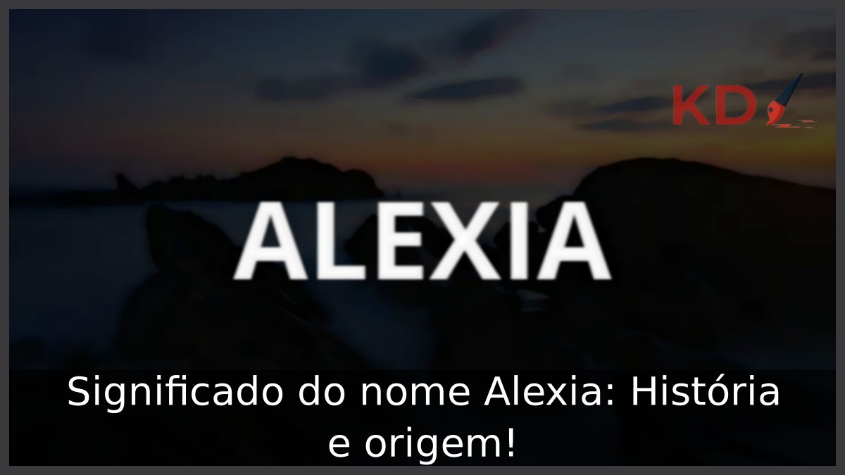 Significado do nome Alexia: História e origem!