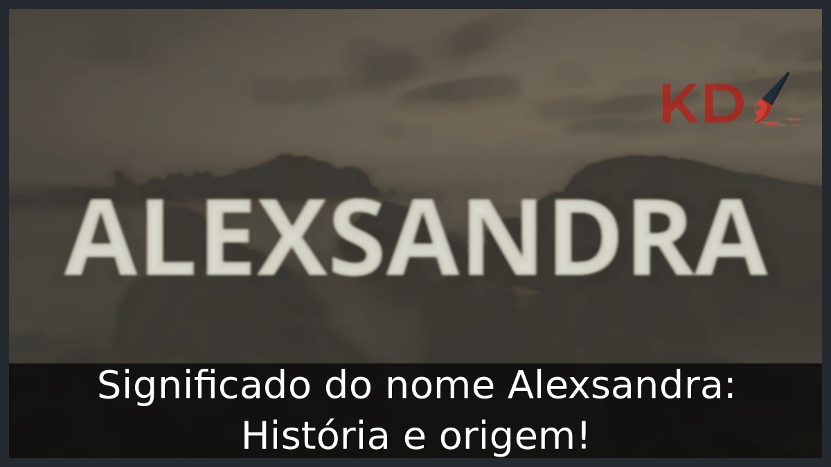 Significado do nome Alexsandra: História e origem!