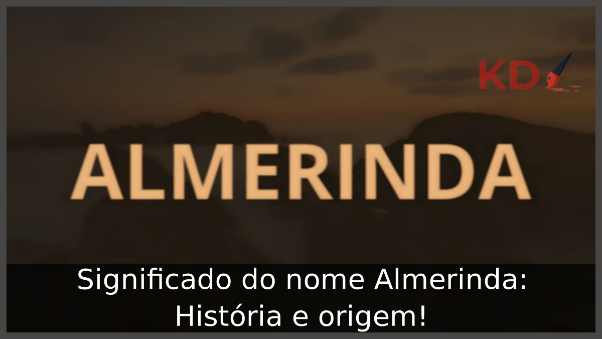 Significado do nome Almerinda: História e origem! 7 Significado do nome Almerinda: História e origem!