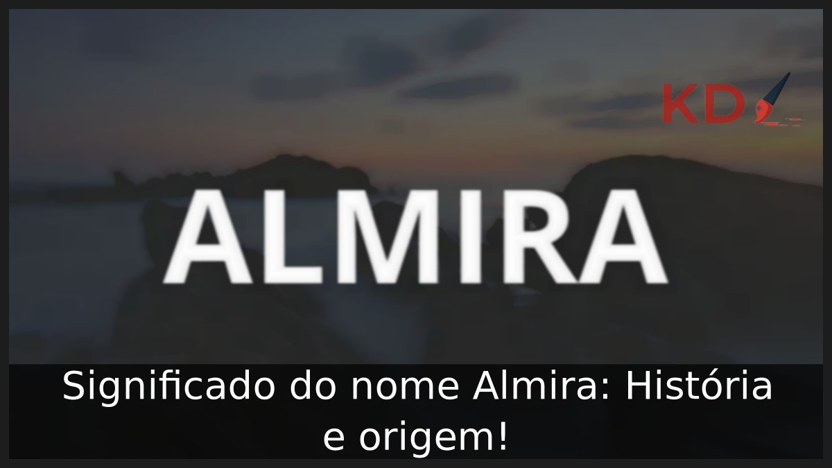 Significado do nome Almira: História e origem! 12 Significado do nome Almira: História e origem!