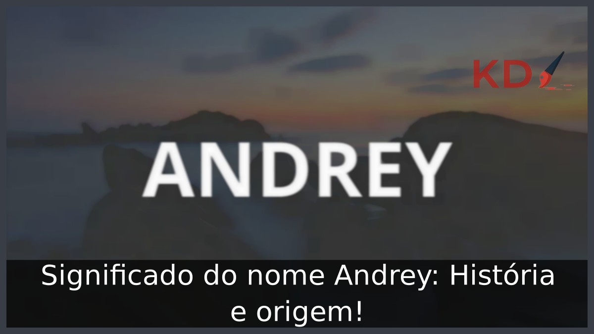 Significado do nome Andrey: História e origem!